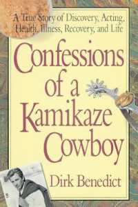 Confessions of a Kamikaze Cowboy : A True Story of Discovery Acting Health Illness Recovery and Life