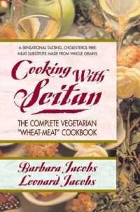 Cooking with Seitan : The Complete Vegetarian 'Wheat-Meat' Cookbook