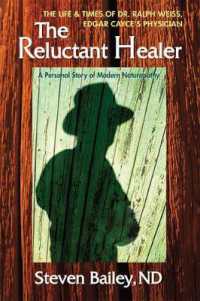 The Reluctant Healer : The Life and Times of Dr. Ralph Weiss, Edgar Cayce's Physician (The Reluctant Healer)