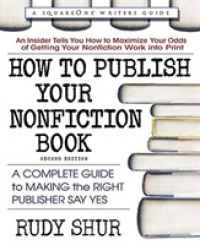 How to Publish Your Nonfiction Book : A Complete Guide to Making the Right Publisher Say Yes (How to Publish Your Nonfiction Book) （2ND）