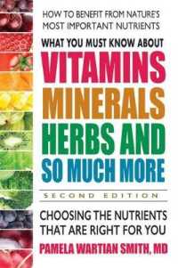 What You Must Know about Vitamins, Minerals, Herbs and So Much More : Choosing the Nutrients That are Right for You (What You Must Know about Vitamins, Minerals, Herbs and So Much More) （2ND）