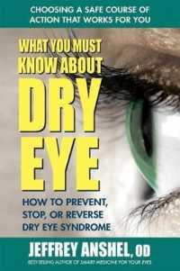 What You Must Know about Dry Eye : How to Prevent, Stop, or Reverse Dry Eye Syndrome