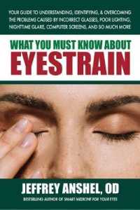 What You Must Know about Eyestrain : Your Guide to Understanding, Identifying, & Overcoming the Problems Caused by Incorrect Glasses, Poor Lighting, Nighttime Glare, Computer Screens, and So Much More