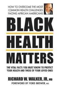 Black Health Matters : The Vital Facts You Must Know to Protect Your Health and Those of Your Loved Ones