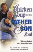 Chicken Soup for the Father & Son Soul : Celebrating the Bond That Connects Generations (Chicken Soup for the Soul)