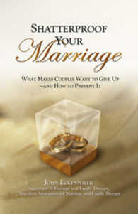 Shatterproof Your Marriage : What Makes Couples Want to Give Up - and How to Prevent It