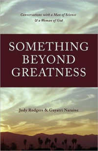 Something Beyond Greatness : Conversation with a Man of Science and a Woman of God