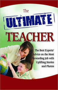 The Ultimate Teacher : The Best Experts' Advice for a Noble Profession with Photos and Stories (Ultimate Series) （Original）