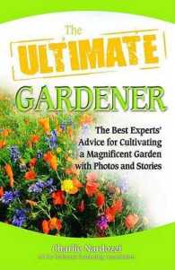 The Ultimate Gardener : The Best Expert's Advice for Cultivating a Magnificent Garden with Photos and Stories (Ultimate Series)