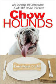 Chow Hounds : Why Our Dogs Are Getting Fatter and a Vet's Plan to Save Their Lives （1ST）