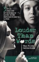 Louder than Words: the First Collection : 3 True Stories of Ordinary Girls with Extraordinary Lives (Louder than Words)