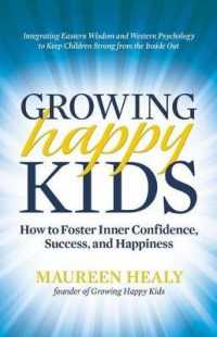 Growing Happy Kids : How to Foster Inner Confidence, Success, and Happiness （1ST）