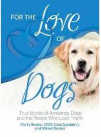 For the Love of Dogs True Stories of Amazing Dogs and the People Who Love Them