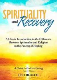 Spirituality and Recovery : A Classic Introduction to the Difference between Spirituality and Religion in the Process of Healing: a Guide to Positive （4TH）