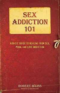 Sex Addiction 101 : A Basic Guide to Healing from Sex, Porn, and Love Addiction （1ST）