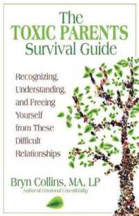 The Toxic Parents Survival Guide : Recognizing， Understanding， and Freeing Yourself from These Difficult Relationships