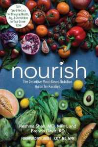Nourish : The Definitive Plant-Based Nutrition Guide for Families--With Tips & Recipes for Bringing Health, Joy, & Connection to Your Dinner Table