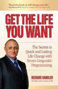 Get the Life You Want : The Secrets to Quick and Lasting Life Change with Neuro-Linguistic Programming