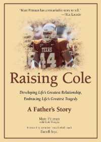 Raising Cole : Developing Life's Greatest Relationship, Embracing Life's Greatest Tragedy: A Father's Story
