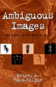 Ambiguous Images : Gender and Rock Art (Gender and Archaeology)