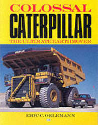 Colossal Caterpiller : The Ultimate Earthmover