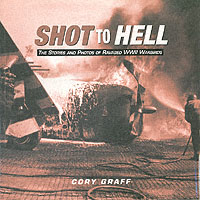 Shot to Hell : Stories and Photos of Ravaged Wwii Warbirds