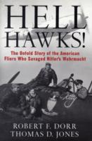Hell Hawks! : the Untold Story of the American Fliers Who Savaged Hitler's Wehrmacht （First Edition）