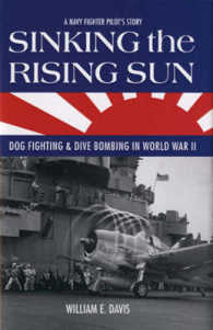 Sinking the Rising Sun : Dog Fighting & Dive Bombing in World War Ii: a Navy Fighter Pilot's Story