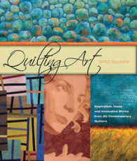 Quilting Art : Inspiration, Ideas & Innovative Works from 20 Contemporary Quilters （1ST）