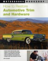 How to Restore Automotive Trim and Hardware (Motorbooks Workshop) （1ST）