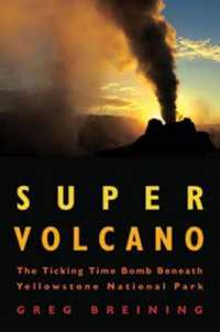 Super Volcano : The Ticking Time Bomb Beneath Yellowstone National Park