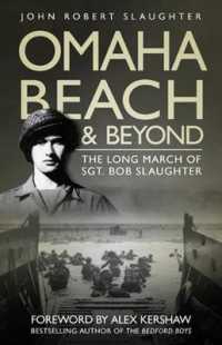 Omaha Beach and Beyond : The Long March of Sergeant Bob Slaughter