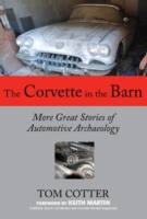 The Corvette in the Barn : More Great Stories of Automotive Archaeology （1ST）