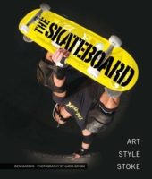 The Skateboard : The Good, the Rad, and the Gnarly