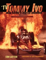 TV Tommy Ivo : Drag Racing's Master Showman