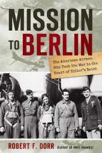 Mission to Berlin: the American Airmen Who Struck the Heart of Hitler's Reich Dorr, Robert F.