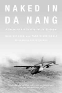 Naked in Da Nang : A Forward Air Controller in Vietnam （Reprint）