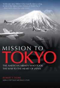 Mission to Tokyo: The American Airmen Who Took the War to the Heart of Japan （First edition.）