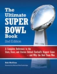 The Ultimate Super Bowl Book : A Complete Reference to the Stats, Stars, and Stories Behind Football's Biggest Game and Why the Best Team Won （Revised）
