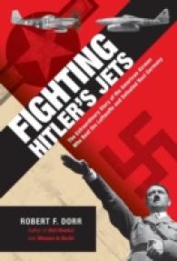 Fighting Hitler's Jets: the Extraordinary Story of the American Airmen Who Beat the Luftwaffe and Defeated Nazi Germany