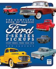 The Complete Book of Classic Ford F-Series Pickups : Every Model from 1948-1979