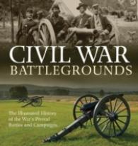 Civil War Battlegrounds : The Illustrated History of the War's Pivotal Battles and Campaigns （Reprint）