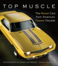 Top Muscle : The Rarest Cars from America's Fastest Decade （Reprint）