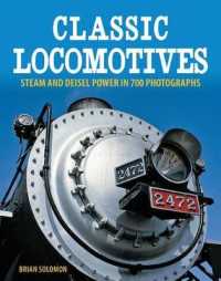 Classic Locomotives : Steam and Diesel Power in 700 Photographs