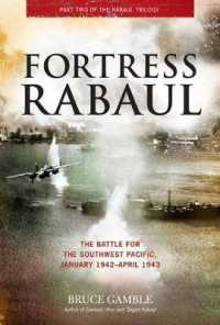 Fortress Rabaul : The Battle for the Southwest Pacific, January 1942-April 1943 （Reprint）