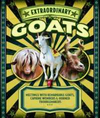 Extraordinary Goats : Meetings with Remarkable Goats, Caprine Wonders & Horned Troublemakers