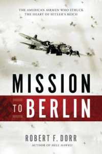 Mission to Berlin: the American Airmen Who Struck the Heart of Hitler's Reich