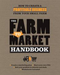 The Farm to Market Handbook : How to Create a Profitable Business from Your Small Farm