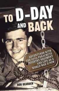 To D-Day and Back : Adventures with the 507th Parachute Infantry Regiment and Life as a World War II POW: a Memoir