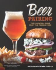 Beer Pairing : The Essential Guide to Tasting， Matching， and Enjoying Beer and Food